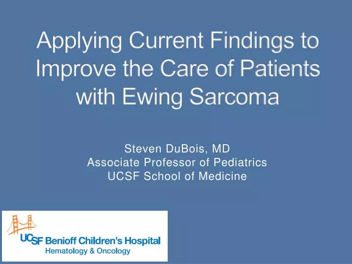 applying current findings to improve the care of patients with ewing sarcoma