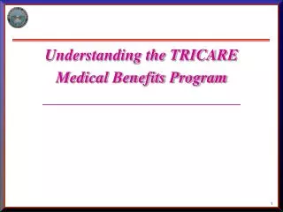 Understanding the TRICARE Medical Benefits Program ____________________________