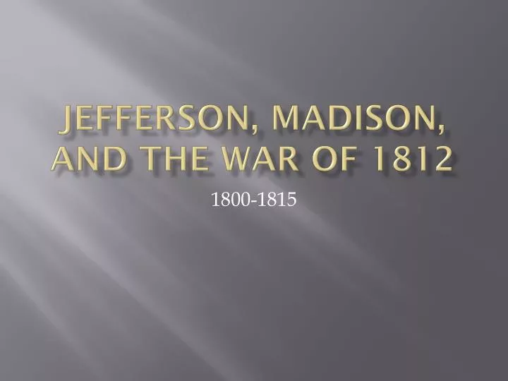 jefferson madison and the war of 1812