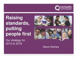 Raising standards, putting people first Our strategy for 2013 to 2016