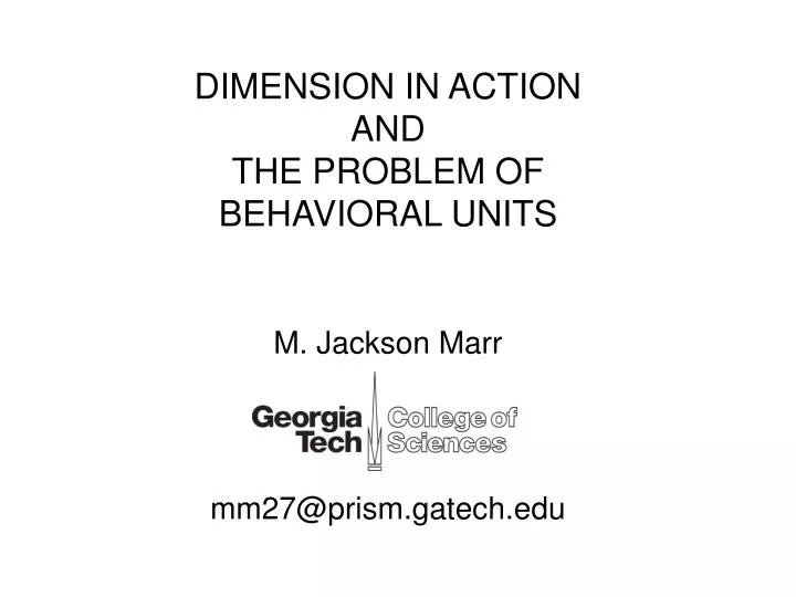 dimension in action and the problem of behavioral units m jackson marr mm27@prism gatech edu