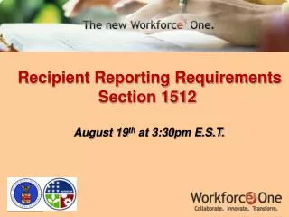 Recipient Reporting Requirements Section 1512 August 19 th at 3:30pm E.S.T.