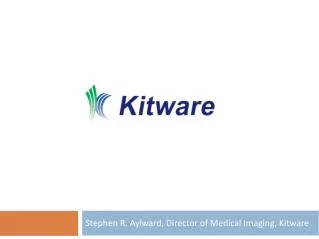 Stephen R. Aylward, Director of Medical Imaging, Kitware