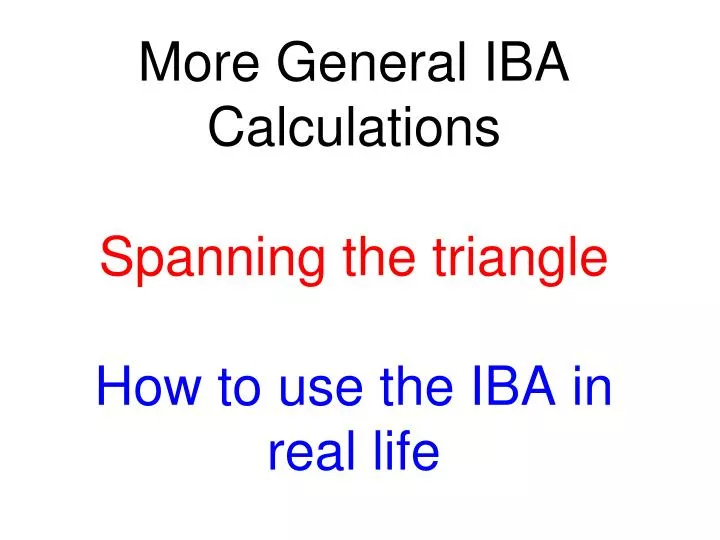 more general iba calculations spanning the triangle how to use the iba in real life