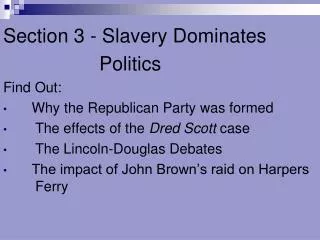 Section 3 - Slavery Dominates 				Politics Find Out: Why the Republican Party was formed