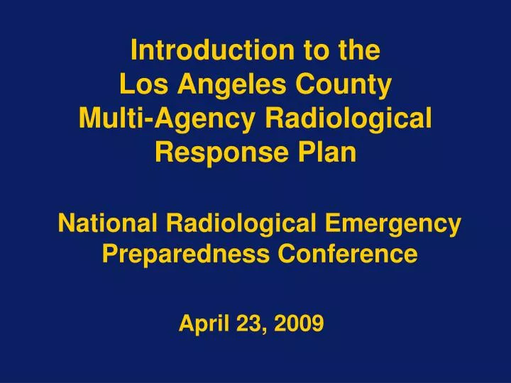 introduction to the los angeles county multi agency radiological response plan