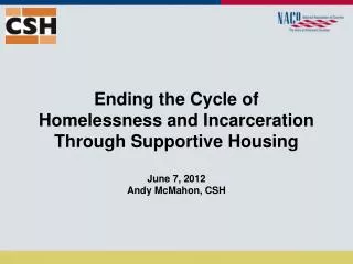 Ending the Cycle of Homelessness and Incarceration Through Supportive Housing June 7, 2012