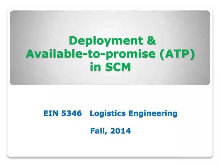 deployment available to promise atp in scm ein 5346 logistics engineering fall 2014
