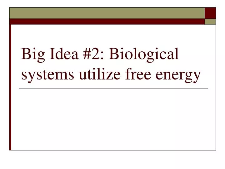 big idea 2 biological systems utilize free energy