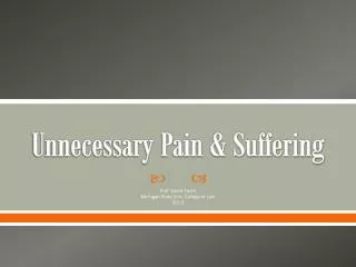 Unnecessary Pain &amp; Suffering