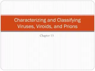 Characterizing and Classifying Viruses, Viroids, and Prions