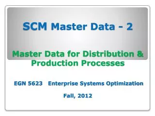 SCM Master Data - 2 Theories &amp; Concepts EGN 5623 Enterprise Systems Optimization Fall, 2012