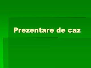 prezentare de caz