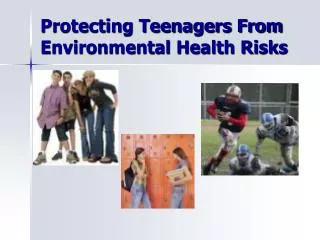 Protecting Teenagers From Environmental Health Risks