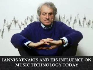 Iannis Xenakis and his influence on music technology today