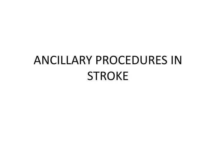 ancillary procedures in stroke