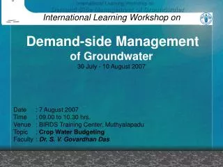 International Learning Workshop on Demand-side Management of Groundwater 30 July - 10 August 2007