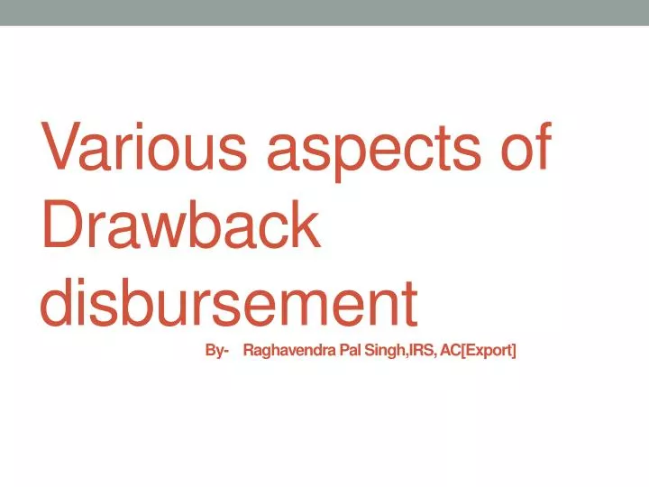 various aspects of drawback disbursement by raghavendra pal singh irs ac export