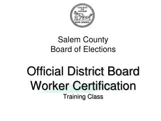 Salem County Board of Elections Official District Board Worker Certification Training Class