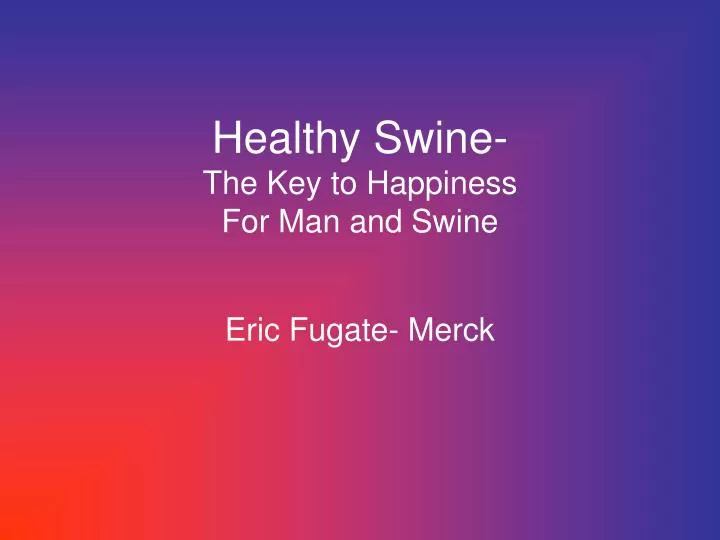 healthy swine the key to happiness for man and swine