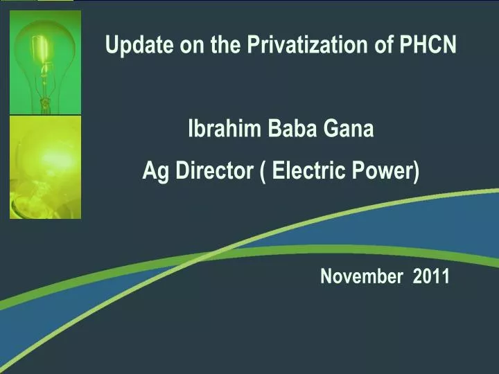 update on the privatization of phcn ibrahim baba gana ag director electric power