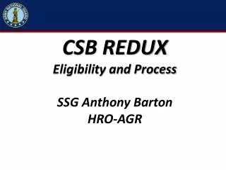 CSB REDUX Eligibility and Process SSG Anthony Barton HRO-AGR