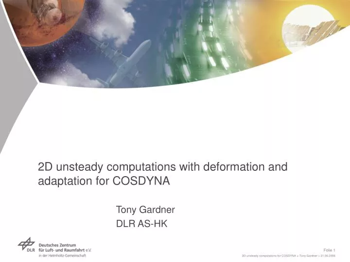 2d unsteady computations with deformation and adaptation for cosdyna tony gardner dlr as hk