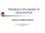 Weeding in the Garden of Good and Evil