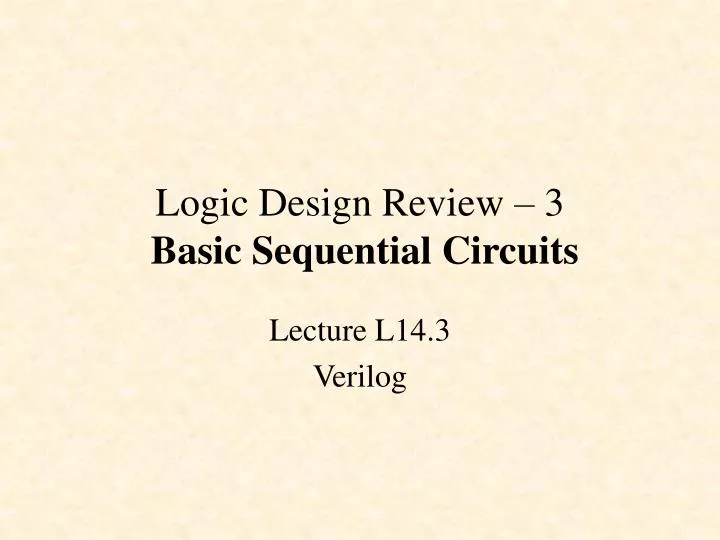 logic design review 3 basic sequential circuits