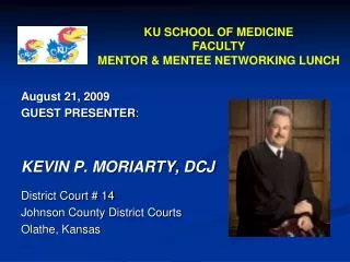 August 21, 2009 GUEST PRESENTER : Kevin P. Moriarty, DCJ District Court # 14