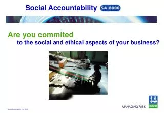 Are you commited to the social and ethical aspects of your business?
