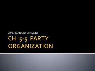 CH. 5-5 PARTY ORGANIZATION