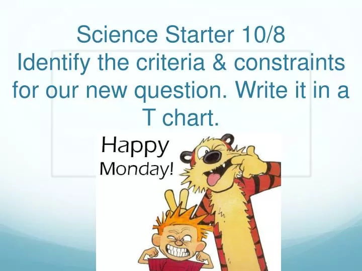 science starter 10 8 identify the criteria constraints for our new question write it in a t chart
