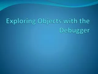 Exploring Objects with the Debugger