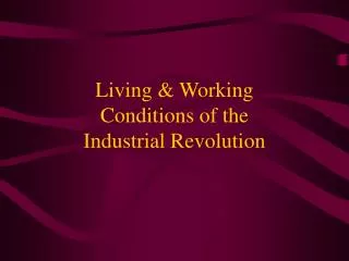 Living &amp; Working Conditions of the Industrial Revolution
