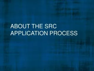 About the SRC Application Process