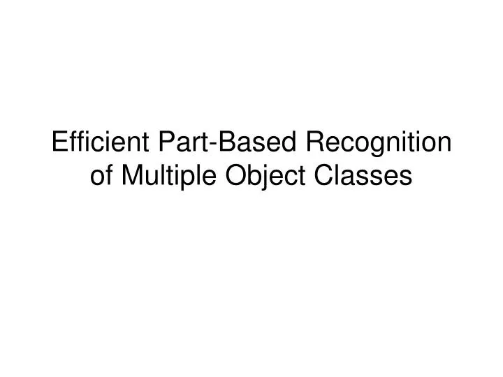 efficient part based recognition of multiple object classes