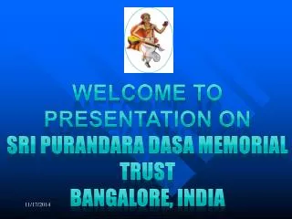 Welcome to presentation on Sri Purandara Dasa Memorial Trust Bangalore, india