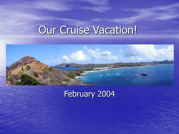 our cruise vacation