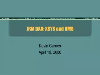JRM DAQ: XSYS and VMS
