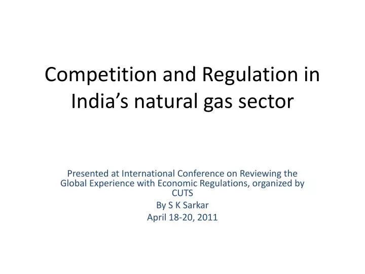 competition and regulation in india s natural gas sector