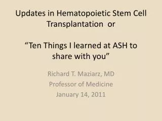 Richard T. Maziarz, MD Professor of Medicine January 14, 2011