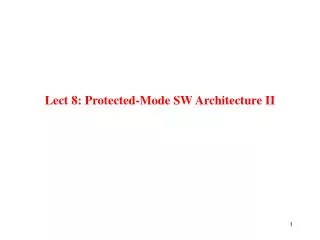 Lect 8: Protected-Mode SW Architecture II