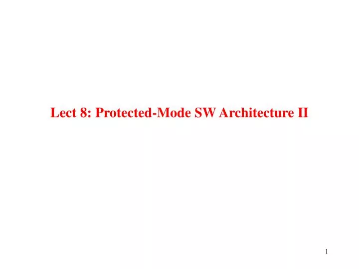 lect 8 protected mode sw architecture ii