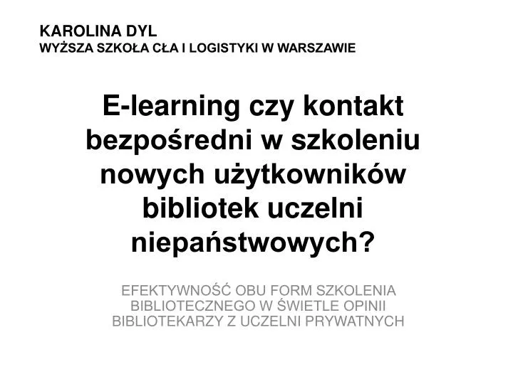 e learning czy kontakt bezpo redni w szkoleniu nowych u ytkownik w bibliotek uczelni niepa stwowych