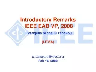 Introductory Remarks IEEE EAB VP, 2008 Evangelia Micheli-Tzanakou ( LITSA)