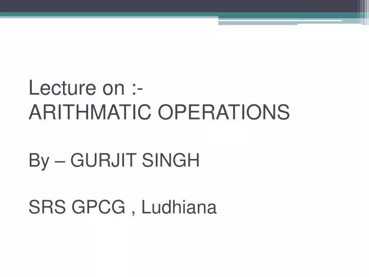 lecture on arithmatic operations by gurjit singh srs gpcg ludhiana