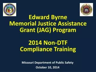 Edward Byrne Memorial Justice Assistance Grant (JAG) Program 2014 Non-DTF Compliance Training