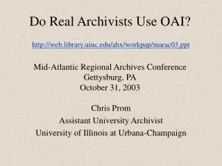 Chris Prom Assistant University Archivist University of Illinois at Urbana-Champaign