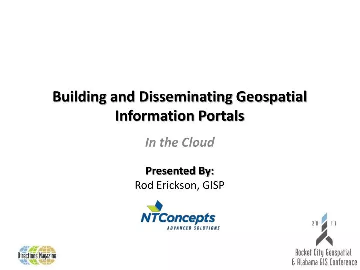 building and disseminating geospatial information portals presented by rod erickson gisp